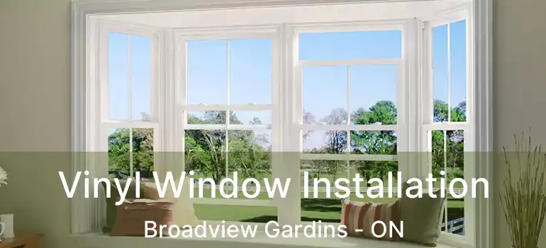  Vinyl Window Installation Broadview Gardins - ON