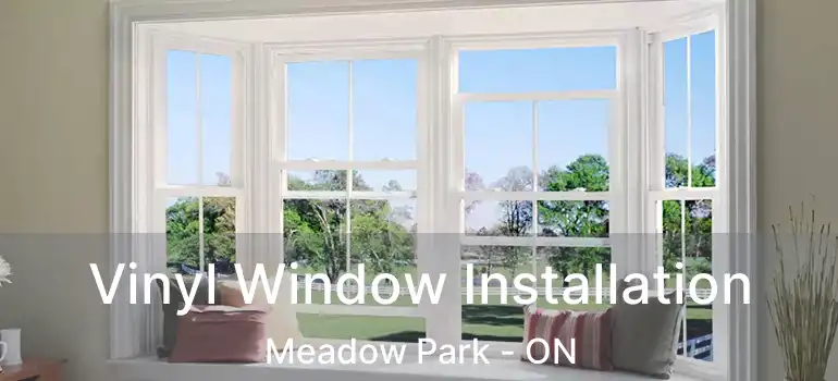  Vinyl Window Installation Meadow Park - ON