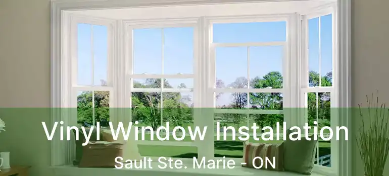  Vinyl Window Installation Sault Ste. Marie - ON