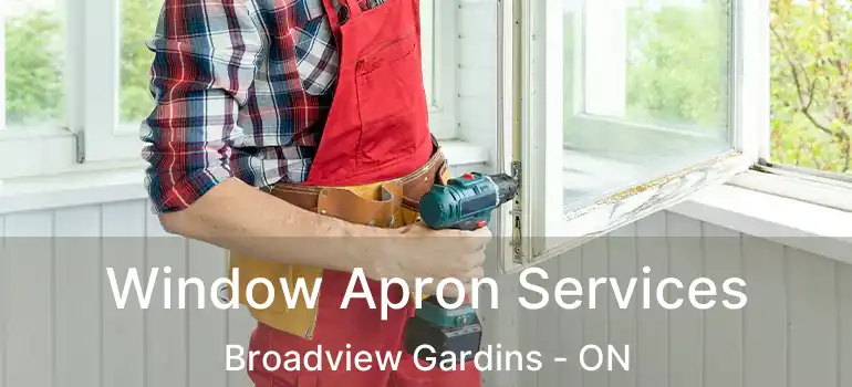  Window Apron Services Broadview Gardins - ON