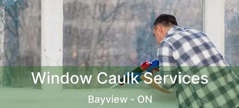  Window Caulk Services Bayview - ON