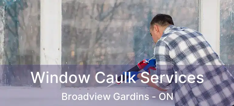 Window Caulk Services Broadview Gardins - ON