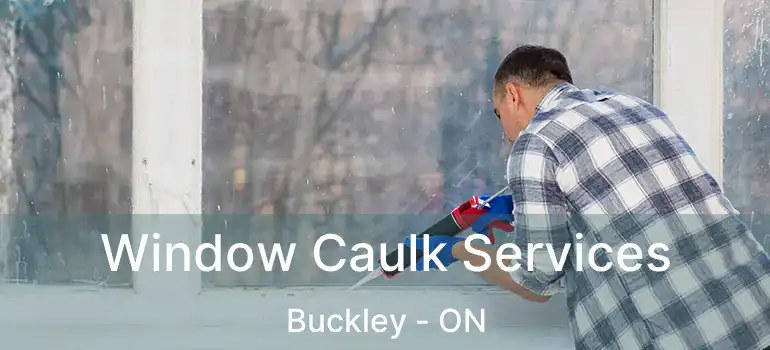  Window Caulk Services Buckley - ON