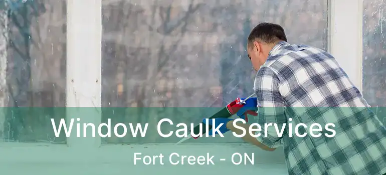  Window Caulk Services Fort Creek - ON