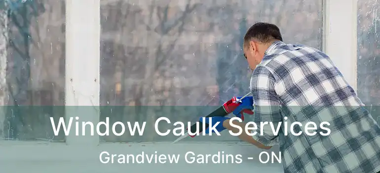  Window Caulk Services Grandview Gardins - ON