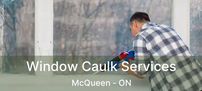  Window Caulk Services McQueen - ON