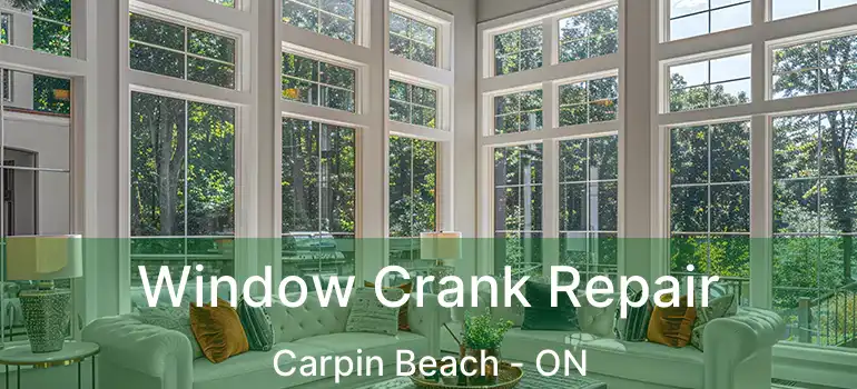  Window Crank Repair Carpin Beach - ON