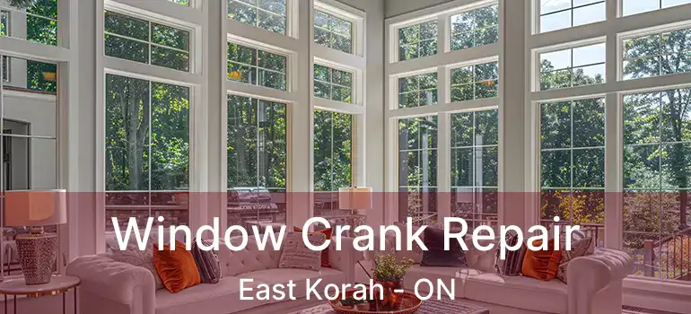  Window Crank Repair East Korah - ON