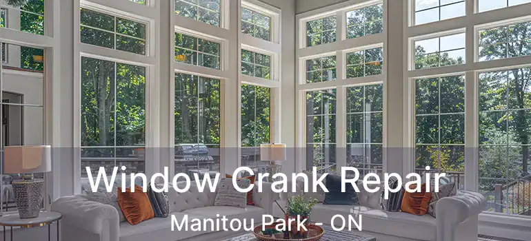 Window Crank Repair Manitou Park - ON