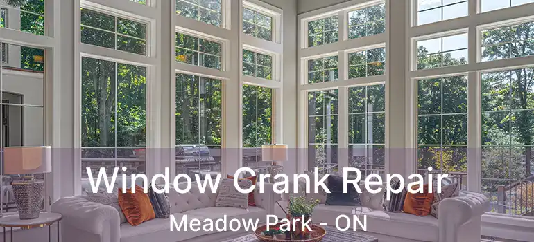  Window Crank Repair Meadow Park - ON