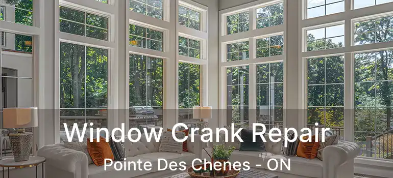  Window Crank Repair Pointe Des Chenes - ON