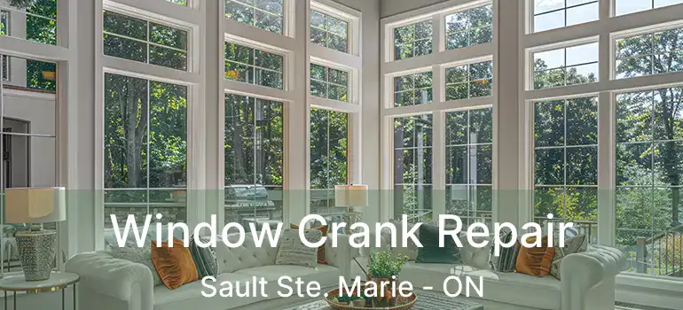  Window Crank Repair Sault Ste. Marie - ON