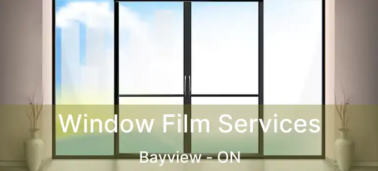  Window Film Services Bayview - ON