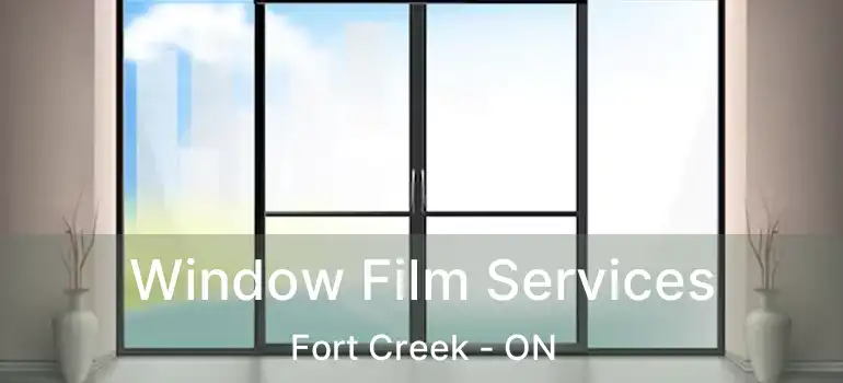  Window Film Services Fort Creek - ON