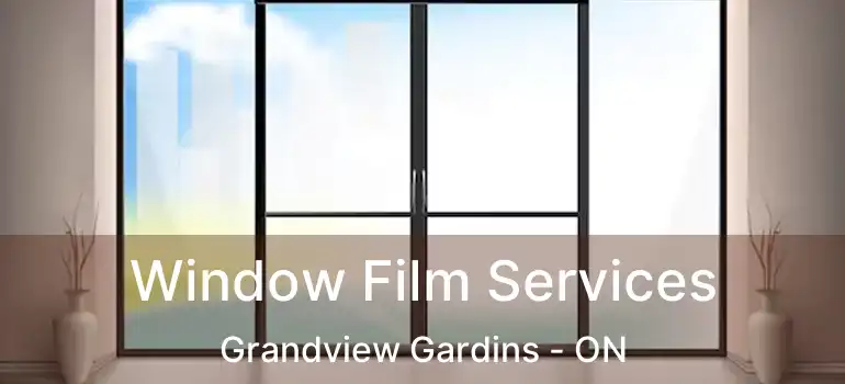  Window Film Services Grandview Gardins - ON