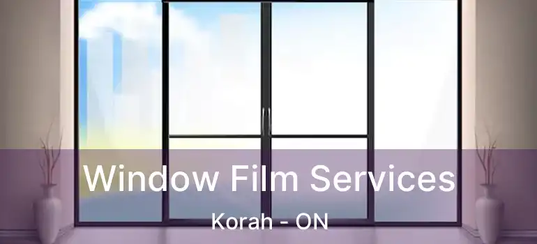  Window Film Services Korah - ON