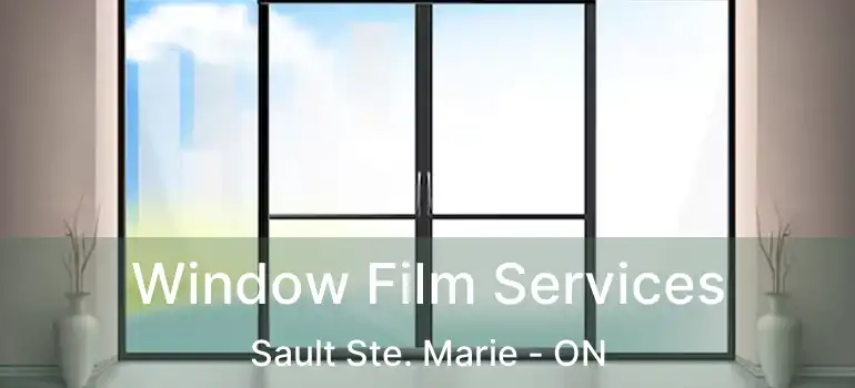  Window Film Services Sault Ste. Marie - ON