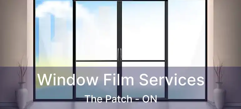 Window Film Services The Patch - ON
