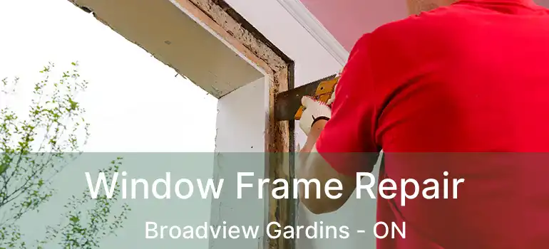  Window Frame Repair Broadview Gardins - ON