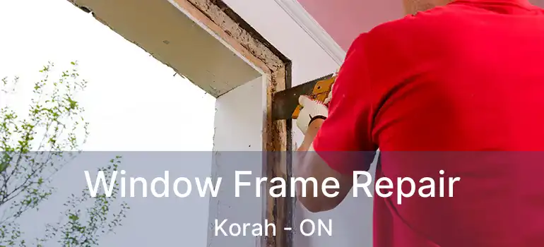  Window Frame Repair Korah - ON