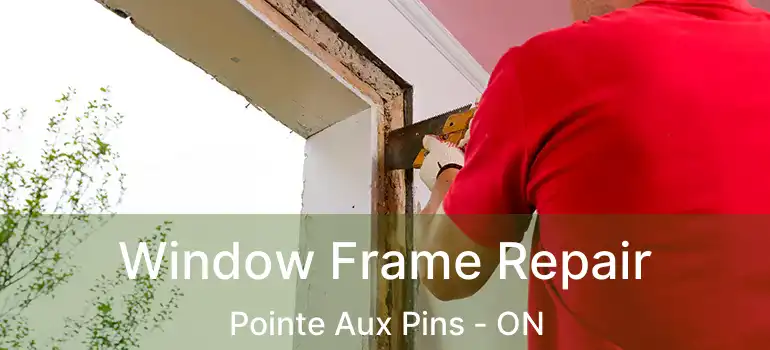  Window Frame Repair Pointe Aux Pins - ON
