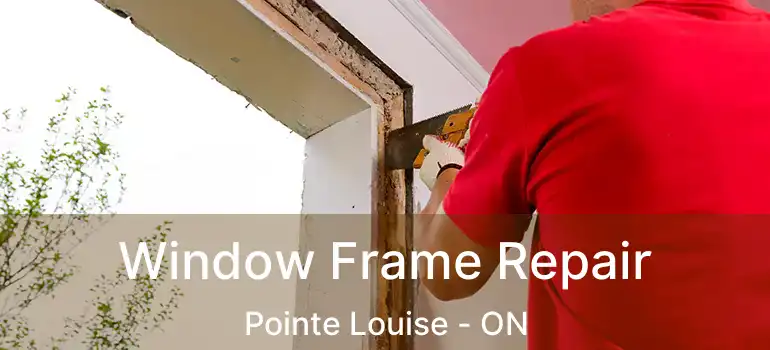  Window Frame Repair Pointe Louise - ON