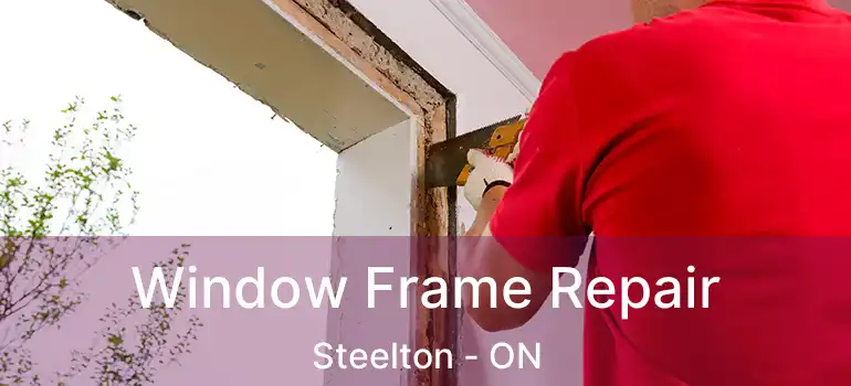  Window Frame Repair Steelton - ON