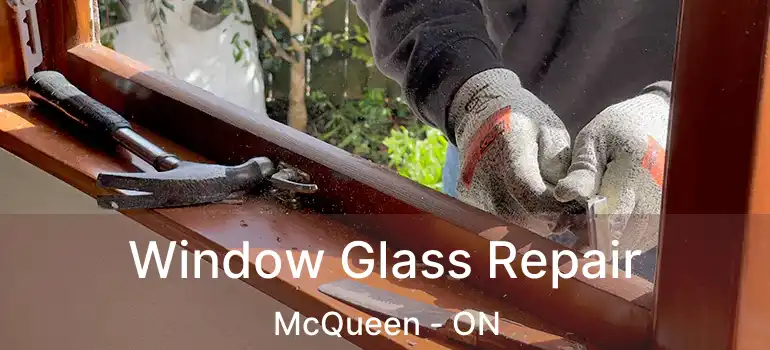  Window Glass Repair McQueen - ON