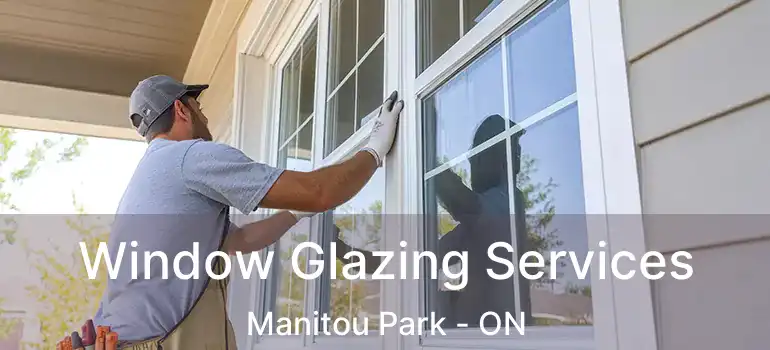  Window Glazing Services Manitou Park - ON