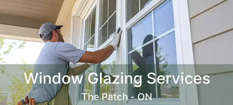  Window Glazing Services The Patch - ON