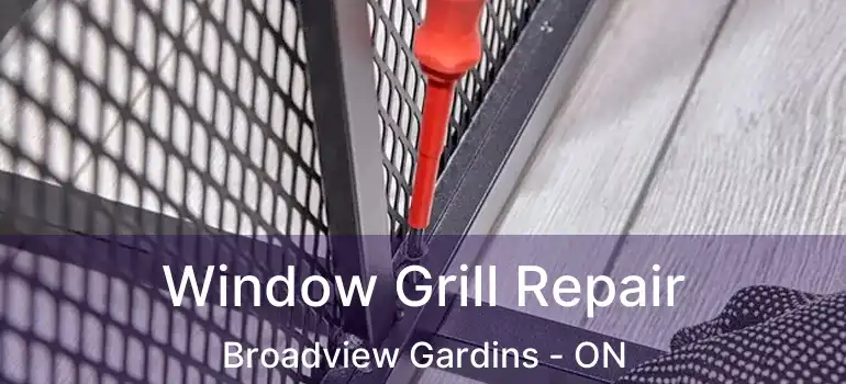  Window Grill Repair Broadview Gardins - ON