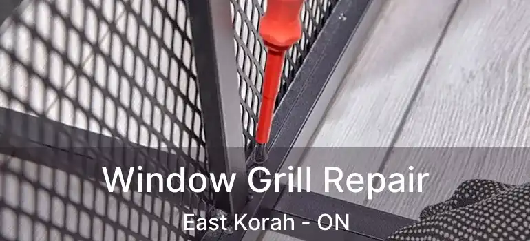  Window Grill Repair East Korah - ON