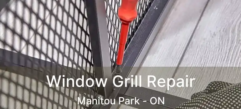  Window Grill Repair Manitou Park - ON