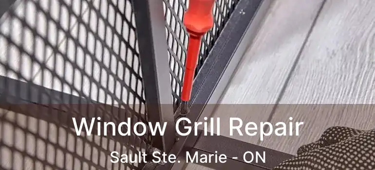 Window Grill Repair Sault Ste. Marie - ON