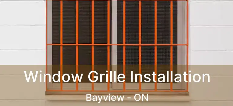  Window Grille Installation Bayview - ON