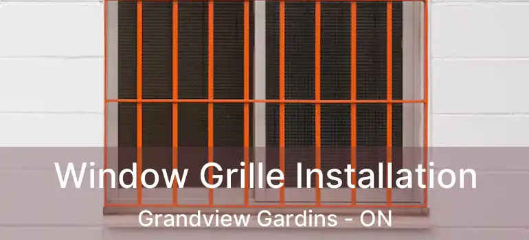  Window Grille Installation Grandview Gardins - ON