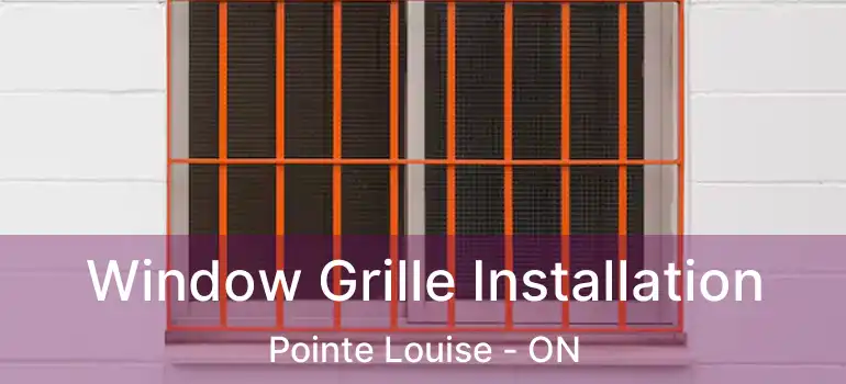 Window Grille Installation Pointe Louise - ON