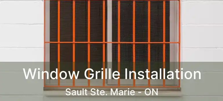  Window Grille Installation Sault Ste. Marie - ON
