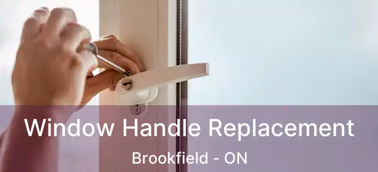  Window Handle Replacement Brookfield - ON