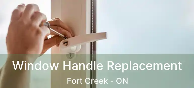  Window Handle Replacement Fort Creek - ON