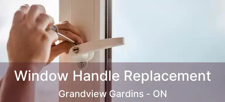  Window Handle Replacement Grandview Gardins - ON