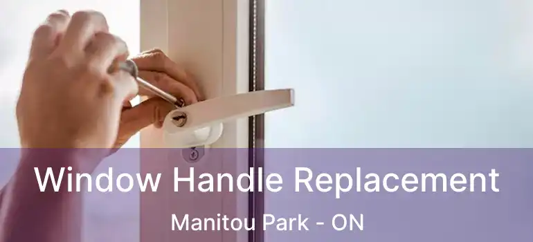  Window Handle Replacement Manitou Park - ON