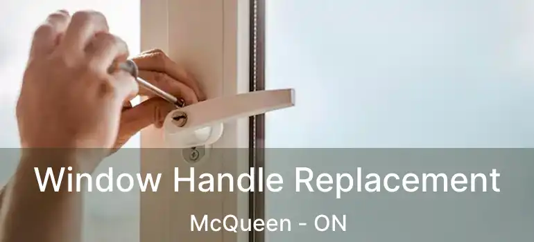 Window Handle Replacement McQueen - ON