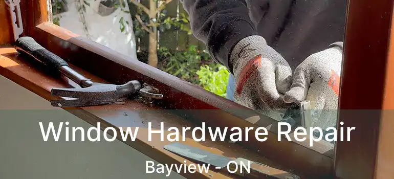  Window Hardware Repair Bayview - ON