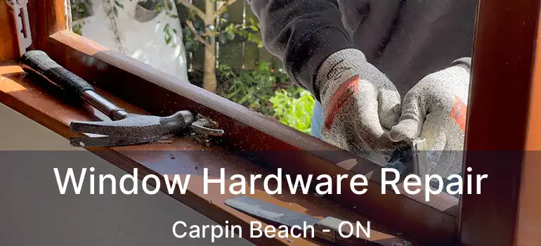  Window Hardware Repair Carpin Beach - ON
