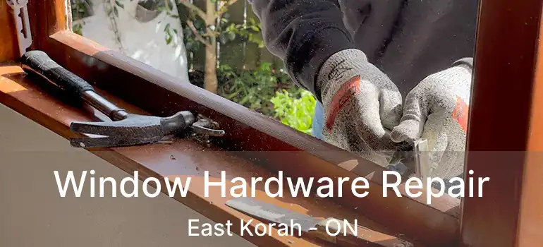  Window Hardware Repair East Korah - ON