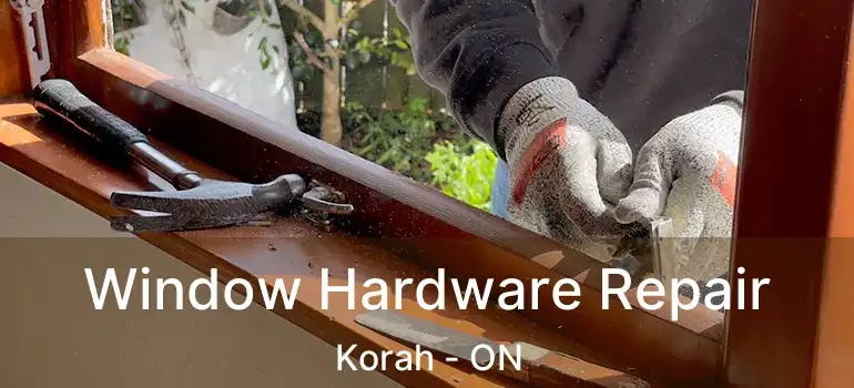  Window Hardware Repair Korah - ON