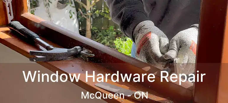  Window Hardware Repair McQueen - ON