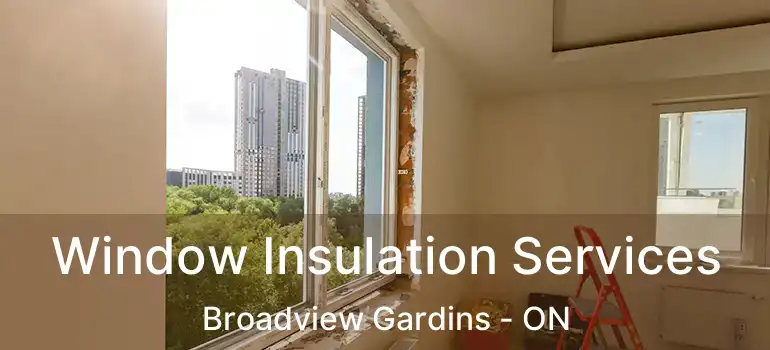  Window Insulation Services Broadview Gardins - ON