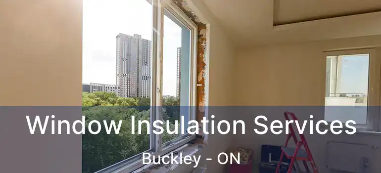  Window Insulation Services Buckley - ON
